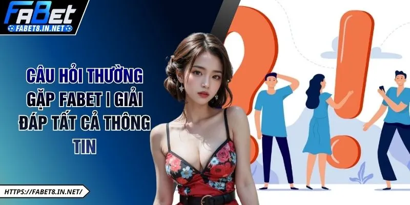 Câu Hỏi Thường Gặp FABET