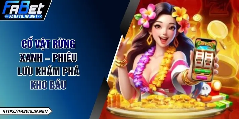Cổ Vật Rừng Xanh – Phiêu lưu khám phá kho báu
