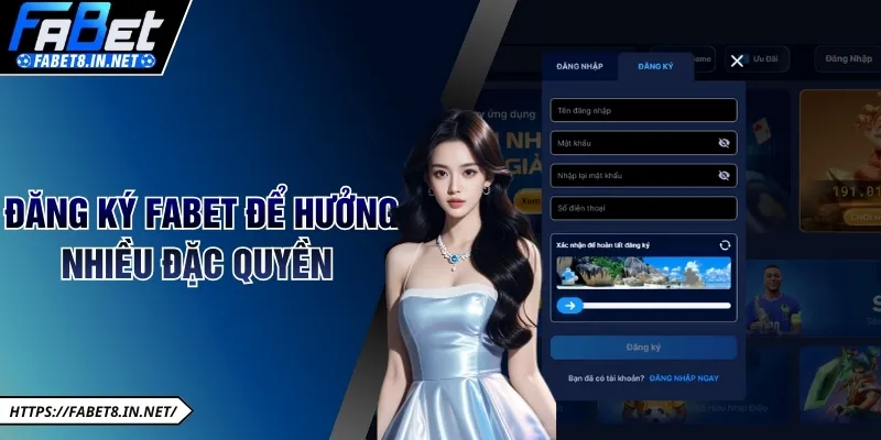 Đăng ký FABET để hưởng nhiều đặc quyền 