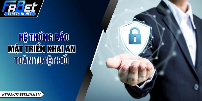 Hệ thống bảo mật cam kết được triển khai an toàn tuyệt đối 
