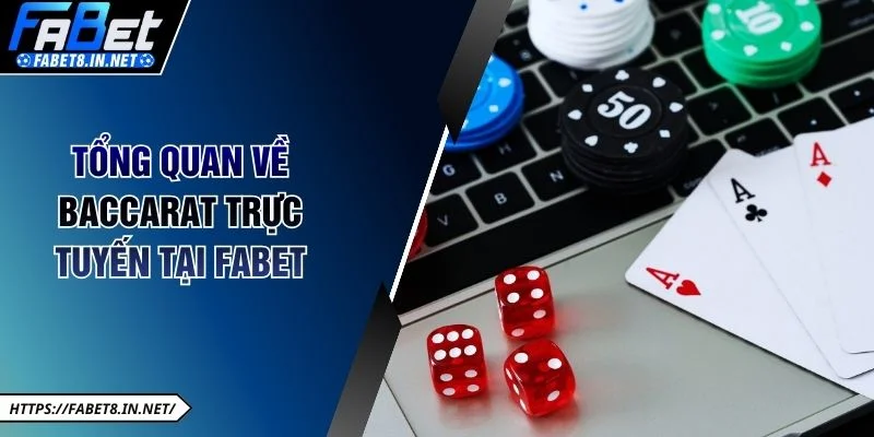 Tổng quan về Baccarat trực tuyến tại FABET
