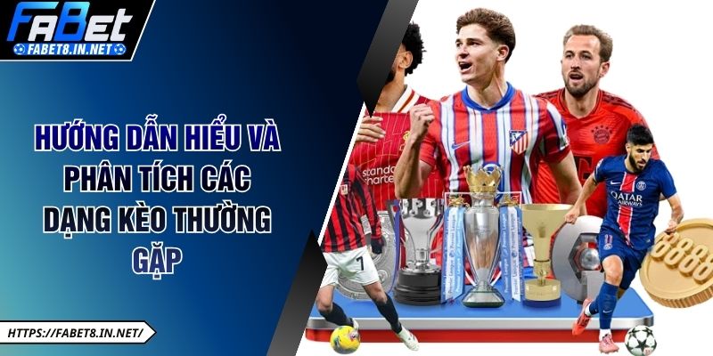 Hướng dẫn hiểu và phân tích các dạng kèo thường gặp