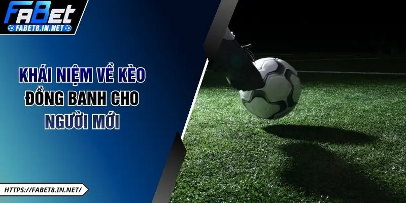 Khái niệm về kèo đồng banh cho người mới