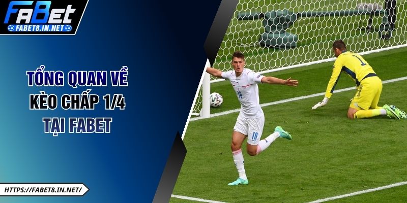 Tổng quan về kèo chấp 1/4 tại FABET